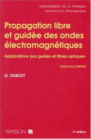 Propagation libre et guidée des ondes électromagnétiques : avec exercices corrigés, applications aux