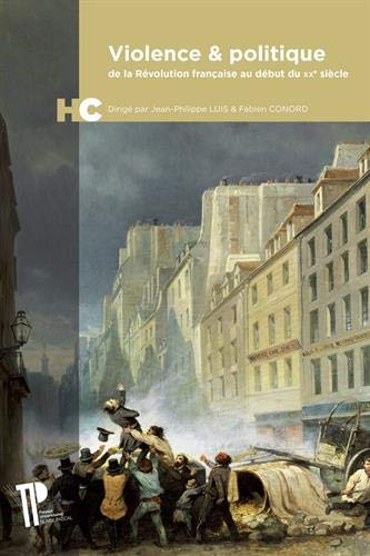 Violence & politique : de la Révolution française au début du XXe siècle : hommage à Jean-Claude Car