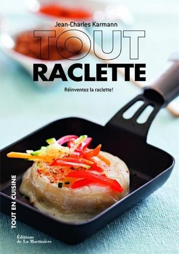 Tout raclette : réinventez la raclette !