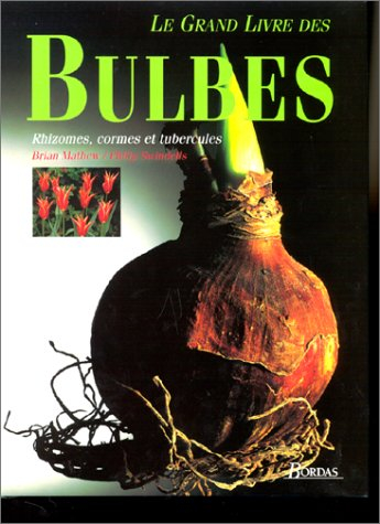 Le Grand livre des bulbes : rhizomes, cormes et tubercules