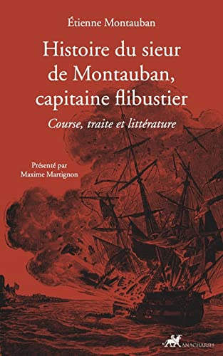 Histoire du sieur de Montauban, capitaine flibustier : course, traite et littérature