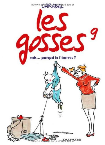 Les gosses. Vol. 9. Mais... pourquoi tu t'énerves ?