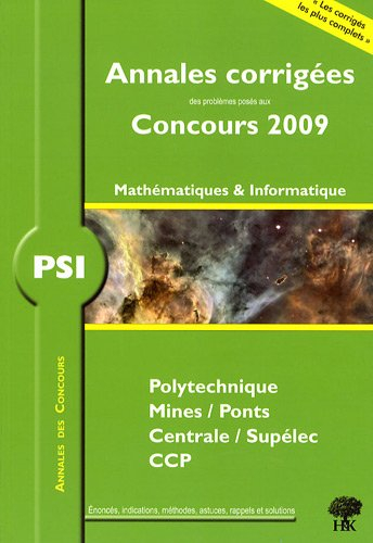 Mathématiques PSI : annales corrigées des problèmes posés aux concours 2009 : Polytechnique, Mines-P