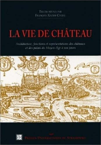 La vie de château : architecture, fonctions, représentations des châteaux et des palais du Moyen Age