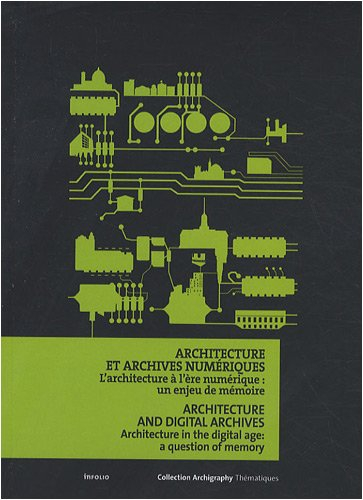 Architecture et archives numériques : l'architecture à l'ère numérique, un enjeu de mémoire. Archite