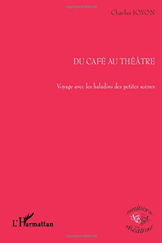 Du café au théâtre : voyage avec les baladins des petites scènes : 50 ans de vie et d'histoire des p