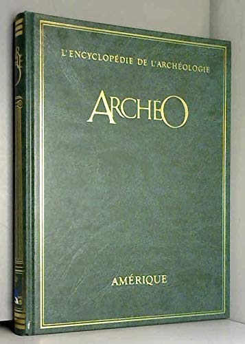 Archeo : l'encyclopédie de l'archéologie : a la recherche des civilisations disparues. 10. amerique