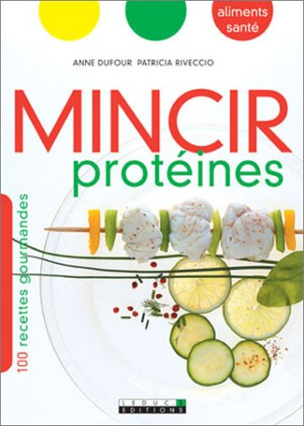 Mincir protéines : 100 recettes gourmandes