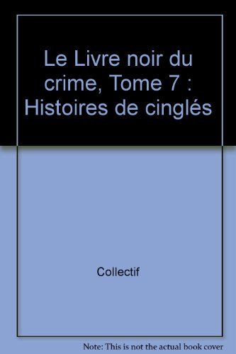 Le livre noir du crime. Vol. 7. Histoires de cinglés