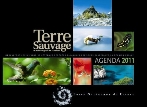 Terre sauvage : agenda 2011 : Mercantour, Ecrins, Vanoise, Cévennes, Pyrénées, Calanques, Port-Cros,