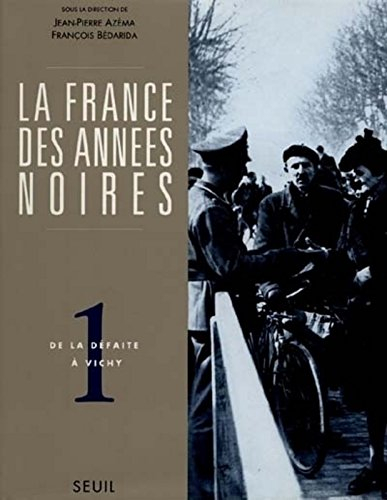 La France des années noires. Vol. 1. De la défaite à Vichy