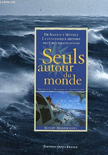 Seuls autour du monde : de Slocum à Monnet, la fantastique histoire des circumnavigateurs
