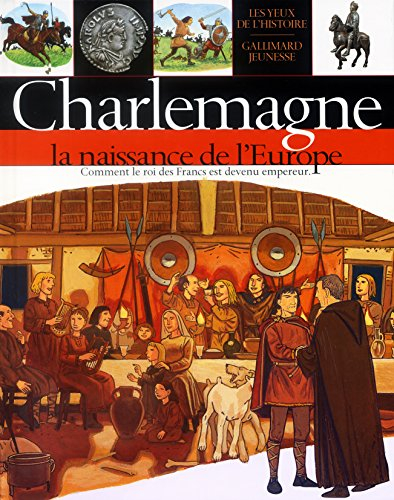 Charlemagne : la naissance de l'Europe : histoire de la France de Clovis (Ve siècle) à Hugues Capet 