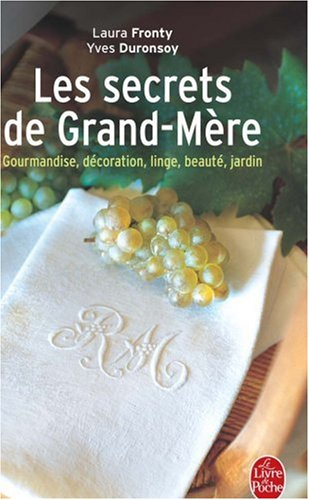 Les secrets de grand-mère : gourmandise, décoration, linge, beauté, jardin