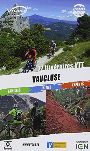 Vaucluse 2018-2019 : 77 itinéraires VTT : familles, initiés, experts