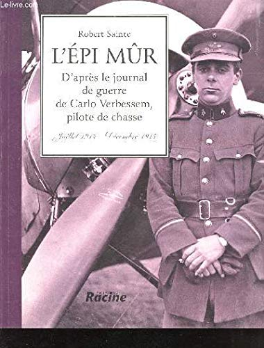 L'épi mûr : d'après le journal de guerre de Carlo Verbessem, pilote de chasse : juillet 1914-décembr