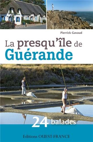 La presqu'île de Guérande : 24 balades pour découvrir Guérande et ses environs