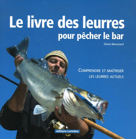 Le livre des leurres pour pêcher le bar : comprendre et maîtriser les leurres actuels