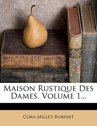 Maison Rustique Des Dames, Volume 1...