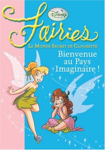 Fairies : le monde secret de Clochette. Vol. 1. Bienvenue au Pays imaginaire !
