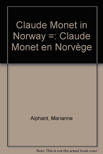Claude Monet in Norway: Marianne Alphant ; English translation by Maeve de la Guardia =