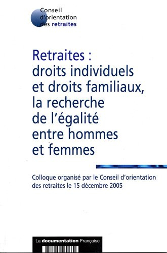 Retraites : droits individuels et droits familiaux, la recherche de l'égalité entre hommes et femmes