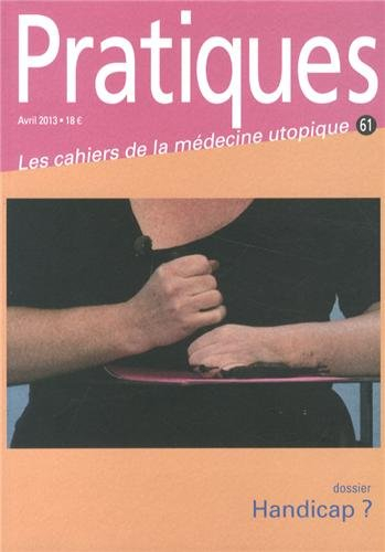 Pratiques (Les cahiers de la médecine utopique), N° 61, Avril 2013 : Handicap ?