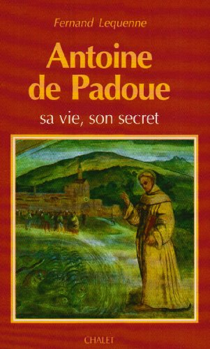 Antoine de Padoue : sa vie, son secret