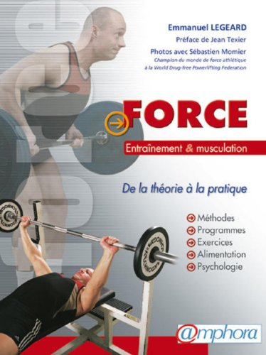 Force, entraînement, musculation : de la théorie à la pratique : méthodes, programmes, exercices, al