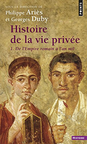 Histoire de la vie privée. Vol. 1. De l'Empire romain à l'an mil