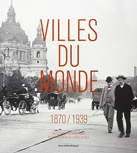 Villes du monde : 1870-1939 : exposition, Paris, Bibliothèque de l'Hôtel de Ville, 5 septembre-24 no