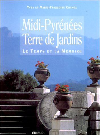 Midi-Pyrénées terre de jardins : le temps et la mémoire