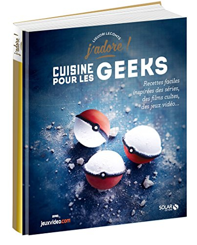 Cuisine pour les geeks : recettes faciles inspirées des séries, des films cultes, des jeux vidéo...