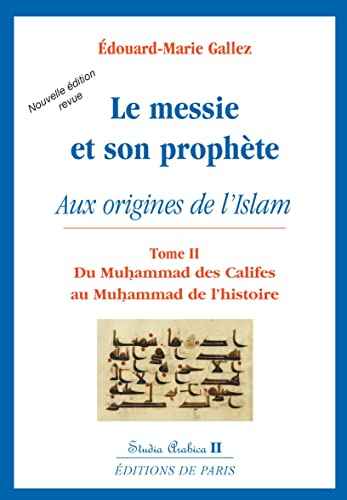 Le Messie et son prophète : aux origines de l'islam. Vol. 2. Du Muhammad des califes au Muhammad de 