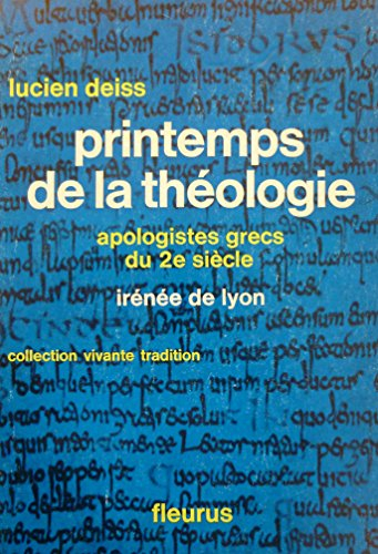 printemps de la théologie : apologistes grecs du deuxième siècle, irénée de lyon. textes choisis et 