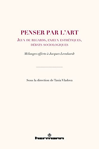 Penser par l'art : jeux de regards, enjeux esthétiques, débats sociologiques : mélanges offerts à Ja