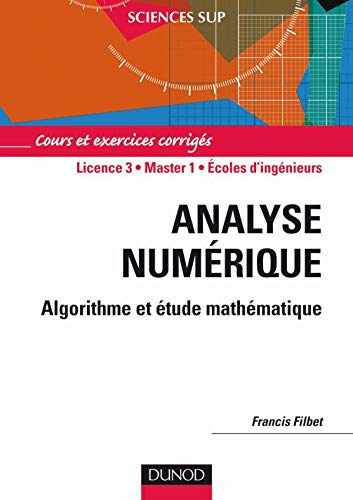 Analyse numérique, algorithme et étude mathématique : cours et exercices corrigés : licence 3, Maste