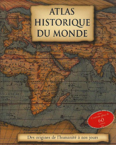 Atlas historique du monde : des origines de l'humanité à nos jours
