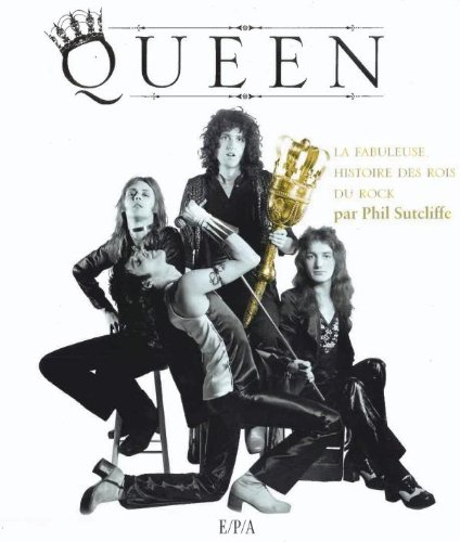Queen : la fabuleuse histoire des rois du rock - Phil Sutcliffe