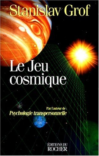 Le jeu cosmique : explorations aux confins de la conscience humaine