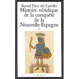 Histoire véridique de la conquête de la Nouvelle-Espagne. Vol. 1