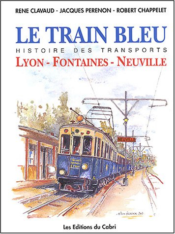 Le Train bleu : histoire de la ligne Lyon-Fontaines-Neuville