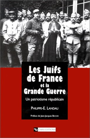 Les Juifs de France et la Grande Guerre : un patriotisme républicain, 1914-1941