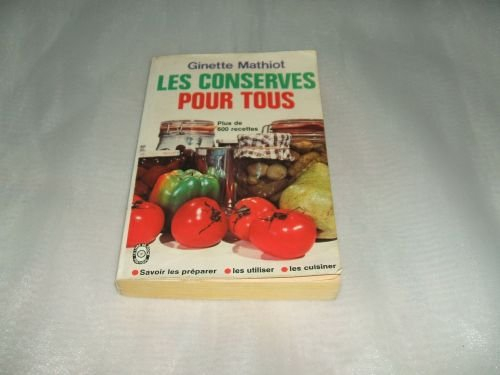 Les Conserves pour tous : comment les utiliser, plus 600 recettes de conserves, de plats cuisinés, d