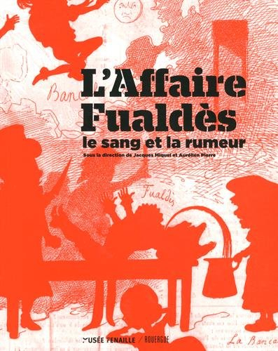 L'affaire Fualdès, le sang et la rumeur : exposition, Rodez, Musée Fenaille, du 20 mai au 31 décembr