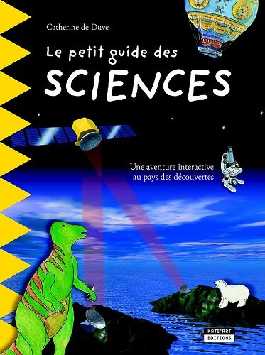 Le petit guide des sciences : une aventure interactive au pays des découvertes