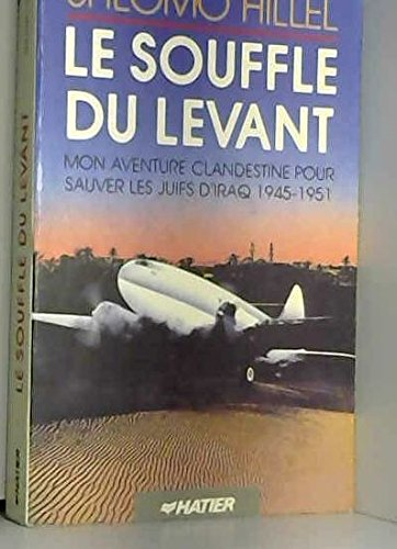 Le Souffle du Levant : mon aventure clandestine pour sauver les juifs d'Iraq, 1945-1951