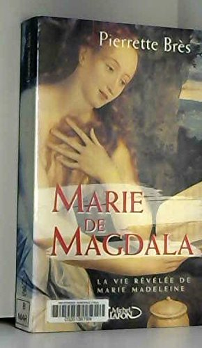 Marie de Magdala ou La vie révélée de Marie-Madeleine