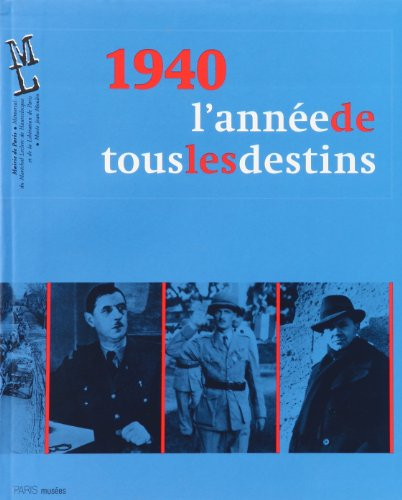 1940, l'année de tous les destins : exposition, musée Jean Moulin et mémorial du maréchal Leclerc de
