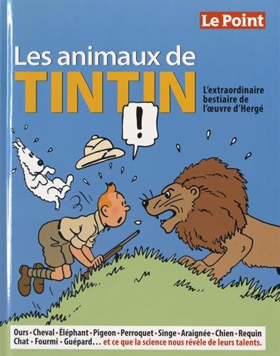 Les animaux de Tintin : l'extraordinaire bestiaire de l'oeuvre d'Hergé